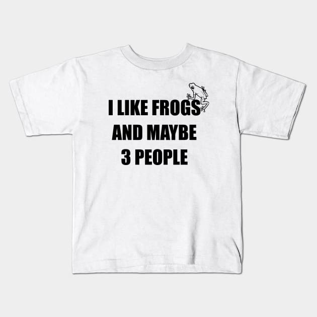 Funny design saying I like Frogs And Maybe 3 People, Frogs Lovers Kids T-Shirt by Allesbouad